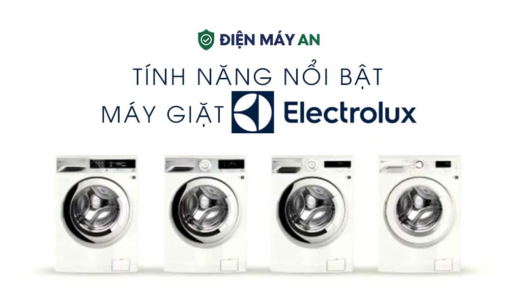 Các Tính Năng Công Nghệ Nổi Bật Trên Máy Giặt Electrolux