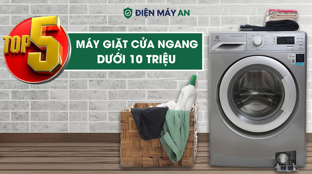 Top 5 Máy Giặt Cửa Ngang Dưới 10 Triệu&nbsp;
